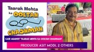 Mumbai Police Files Case Against &lsquo;Taarak Mehta Ka Ooltah Chashmah&rsquo; Producer Asit Kumarr And Two Crew Members