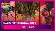 Happy Vat Purnima 2023 Greetings: Wishes, Images and Quotes To Celebrate the Hindu Festival