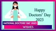 National Doctors&rsquo; Day 2023 Wishes, Greetings, Images and Wallpapers to Honour Docs on This Day