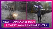 Heavy Rain Lashes Delhi; Two Swept Away In Flood Waters After Incessant Rainfall In Maharashtra