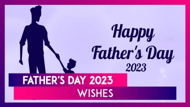 Father’s Day 2023 Wishes and Greetings: Messages, Quotes, Images and HD Wallpapers to Wish Dads