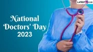 National Doctors&rsquo; Day 2023 Messages & HD Wallpapers: Greetings and Images To Share With Your Doctors and Make Them Feel Special