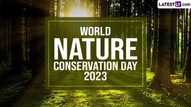 World Nature Conservation Day 2023 Date, History and Significance: Know All About the Day That Highlights the Need To Preserve and Protect the Environment
