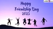 International Friendship Day 2023 Wishes & Greetings: WhatsApp Messages, Images, HD Wallpapers and SMS for Celebrating the Bond Among Friends