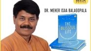 Business News | Live Perpetual Moments of Bliss with Beeja House's Latest Release by the Author Meher Isaa Balagopala
