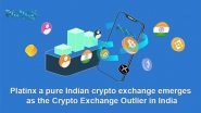 Business News | Platinx, a Pure Indian Crypto Exchange Emerges as the Crypto Exchange Outlier in India