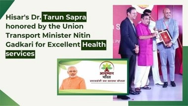 Business News | Hisar's Dr. Tarun Sapra Was Honored by the Union Transport Minister Nitin Gadkari for Excellent Health Services