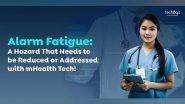 Business News | Alarm Fatigue: A Hazard That Needs to Be Reduced or Addressed with MHealth Tech!