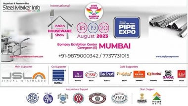 Business News | 13th Indian Stainless Steel Houseware Show to Coincide with 6th Stainless Steel Pipe Expo 2023 from 18 to 20 August in Mumbai, India