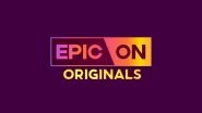 EPIC ON To Launch New Six Shows! From Tatlubaaz To Chill, Here&rsquo;s Looking at the Upcoming Series on OTT Platform