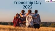 Friendship Day 2023 Wishes & Greetings: WhatsApp Messages, Friendship Quotes, Images and Wallpapers To Share With Your Buddies