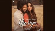 &lsquo;Heeriye&rsquo; Music Video: Dulquer Salmaan To Feature in the Upcoming Romantic Track Crooned by Jasleen Royal and Arijit Singh; Song To Be Out on July 25 (View Poster)