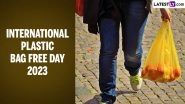 International Plastic Bag Free Day 2023 Date, Theme and Significance: All You Need To Know About the Day That Raises Awareness About the Harmful Impacts of Plastic