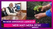 Mann Ki Baat: PM Modi Announces Launch Of &lsquo;Meri Mati Mera Desh' Campaign In Run Up To Independence Day To Honour Martyred Bravehearts