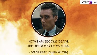 Oppenheimer: 9 Memorable Quotes From Christopher Nolan, Cillian Murphy's Biopic About the Father of the Atomic Bomb That Will Stay With Us for a While