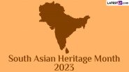 South Asian Heritage Month 2023 Start and End Dates: Know History and Significance of the Month That Honours the South Asian History and Culture