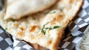 India's Butter Garlic Naan Named 2nd Best Flatbread in the World! Check Out List of Top-50 Best-Rated Flatbreads in The World