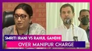 Smriti Irani Blames Rahul Gandhi For Manipur Unrest; Congress Leader Shoots Back, &lsquo;PM Modi&rsquo;s Ideology Set State On Fire&rsquo;