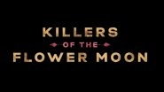 Killers of the Flower Moon Limited Release Gets Canned, Leonardo DiCaprio and Martin Scorsese&rsquo;s Film Will Be Out in All Theatres on This Date!