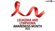 Leukemia and Lymphoma Awareness Month 2023 History & Significance: What You Need to Know About the Fight Against Blood Cancers