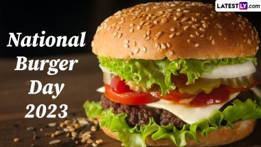 National Burger Day 2023: 5 Delicious Burgers From Around the World To Try and Celebrate the Day Dedicated to This Beloved Dish