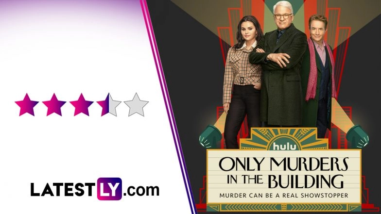 Only Murders in the Building Season 3 Review: Selena Gomez, Martin Short and Steve Martin&rsquo;s Whodunit Returns with Another Clever and Thrilling Murder-Mystery (LatestLY Exclusive)
