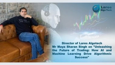 Business News | Director of Lares Algotech Maya Sharan Singh on "Unleashing the Future of Trading: How AI and Machine Learning Drive Algorithmic Success"