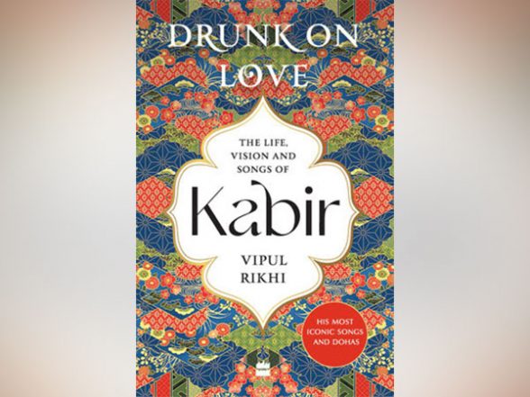 Business News | HarperCollins is Proud to Announce the Publication of 'Drunk on Love: The Life, Vision and Songs of Kabir' by Vipul Rikhi - Vimarsana News
