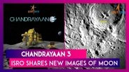 Chandrayaan 3: ISRO Shares New Images Of Moon Captured By Lander Hazard Detection And Avoidance Camera