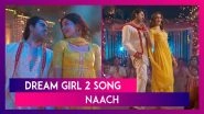Dream Girl 2 Song: Ayushmann Khurrana And Ananya Panday's Energetic Dance Number &lsquo;Naach&rsquo; is Out