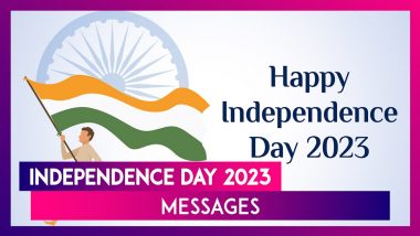 Independence Day 2023 Messages: Quotes & Greetings To Share On The Occasion Of 77th Independence Day