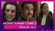 OMG 2 Trailer: Akshay Kumar Plays &lsquo;Messenger&rsquo; Of Lord Shiva As Pankaj Tripathi Takes Fight To The Courtroom
