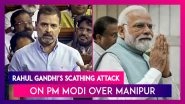Rahul Gandhi In Lok Sabha: Congress MP&rsquo;s Scathing Attack On PM Modi Led Centre; Says &lsquo;BJP Murdered India In Manipur&rsquo;