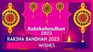 Raksha Bandhan 2023 Wishes, Happy Rakhi Greetings And Quotes To Celebrate The Day With Your Siblings