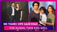 Shah Rukh Khan Thanks Wife Gauri Khan For Raising Their Kids Well, Says &lsquo;Suhana Is So Articulate&rsquo;