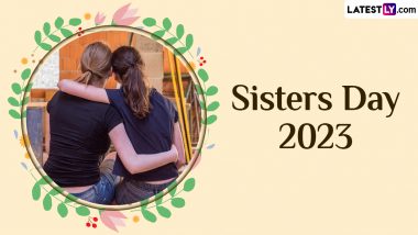 Happy Sisters Day 2023 Greetings, Wishes and Messages: National Sisters Day Images and Wallpapers To Share With Your Sister on This Day