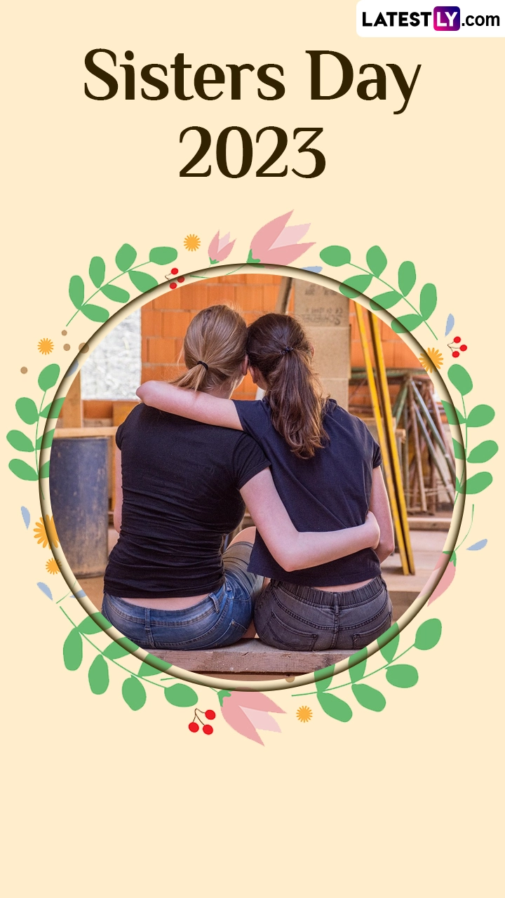 Sisters Day 2023 Wishes: Greetings and Messages To Share on Lovely Occasion