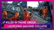 Thane Girder Launching Machine Collapse: 16 Killed In Crane Accident At Expressway Location; Rescue Operations Underway