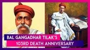 Bal Gangadhar Tilak&rsquo;s 103rd Death Anniversary: Remembering Lokmanya Tilak&rsquo;s Journey