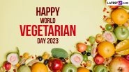 World Vegetarian Day 2023 Quotes and Messages: WhatsApp Status, Images, HD Wallpapers and Greetings To Celebrate the Day