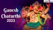 Ganesh Chaturthi 2023 Date, Shubh Muhurat & Vinayaka Sthapana Tithi: From Placing Ganesha Idol to Visarjan, &nbsp;Puja Vidhi, Significance & Celebrations of Ganeshotsav as We Prepare to Worship Bappa