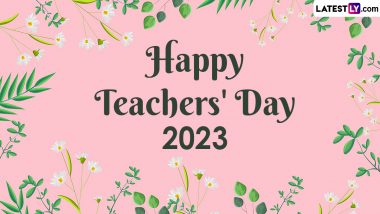 Happy Teacher's Day 2023 Wishes and Greetings: WhatsApp Status, GIF Images, HD Wallpapers and SMS for Appreciating the Teachers