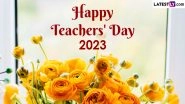Teachers Day Images & HD Wallpapers for Free Download Online: Wish Happy Teachers' Day 2023 With Greetings, WhatsApp Messages and Quotes