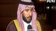 World News | Startup20 Initiative Will Build Momentum for Entrepreneurship Ecosystems in India, Saudi Arabia: Prince of Saudi Arabia