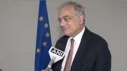 World News | &ldquo;Momentous in Terms of Change&rdquo;: Ugo Astuto on His Stint as EU Ambassador to India