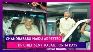 Chandrababu Naidu Arrested: Former Andhra Pradesh CM And TDP Chief Sent To 14-Day Judicial Custody Till September 22