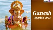 Ganesh Visarjan 2023 Dates for 1.5, 3, 5, 7 Days Ganpati Bappa Till Anant Chaturdashi: Know Timings, Shubh Muhurat and Significance To Bid Adieu This Ganeshotsav