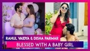 Rahul Vaidya And Disha Parmar Become Parents To A Baby Girl, Couple Says, &lsquo;Laxmi Ji Aayi Hain&rsquo;