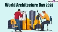 World Architecture Day 2023 Date & Theme: Know History and Significance of the Global Event