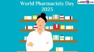 World Pharmacists Day 2023 Date, Theme, History and Significance: Know All About the Day That Highlights the Role of Pharmacists in Healthcare Systems